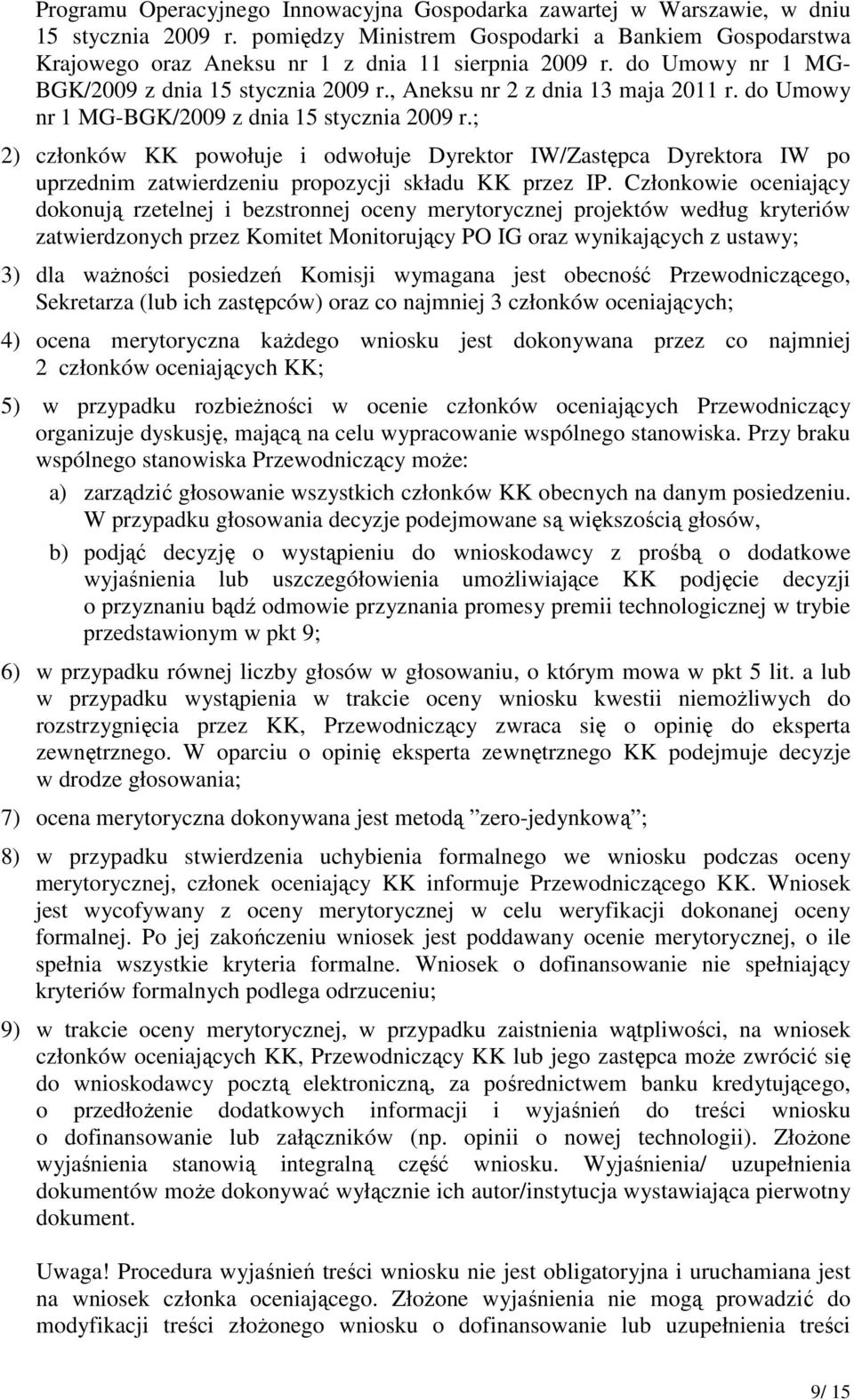 ; 2) członków KK powołuje i odwołuje Dyrektor IW/Zastępca Dyrektora IW po uprzednim zatwierdzeniu propozycji składu KK przez IP.