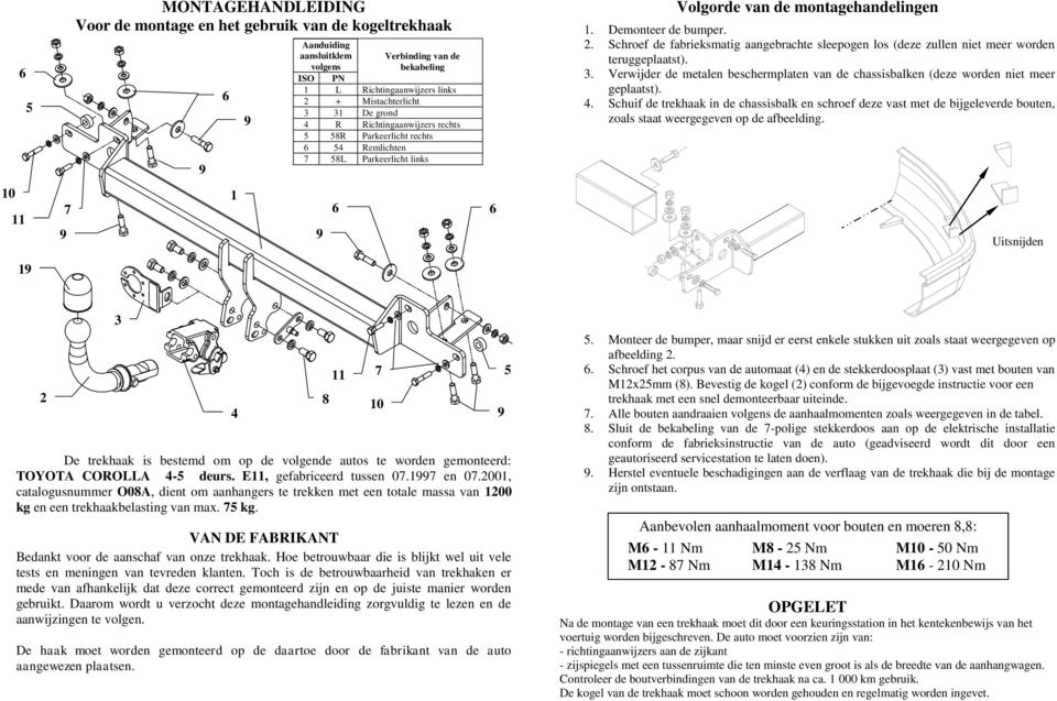 . Schroef de fabrieksmatig aangebrachte sleepogen los (deze zullen niet meer worden teruggeplaatst).. Verwijder de metalen beschermplaten van de chassisbalken (deze worden niet meer geplaatst).