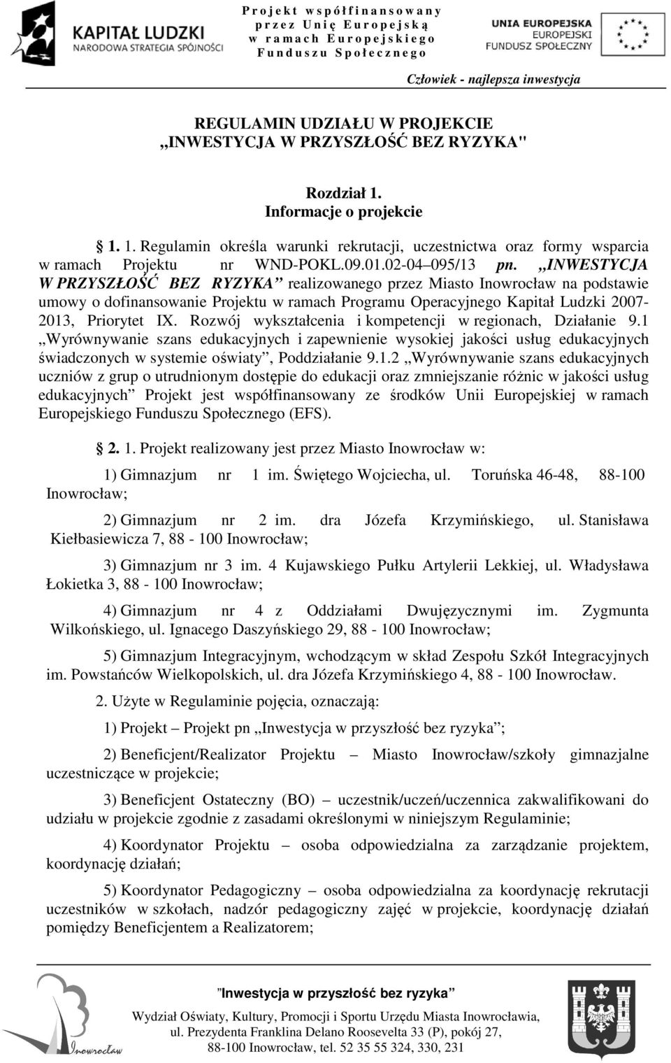 INWESTYCJA W PRZYSZŁOŚĆ BEZ RYZYKA realizowanego przez Miasto Inowrocław na podstawie umowy o dofinansowanie Projektu w ramach Programu Operacyjnego Kapitał Ludzki 2007-2013, Priorytet IX.