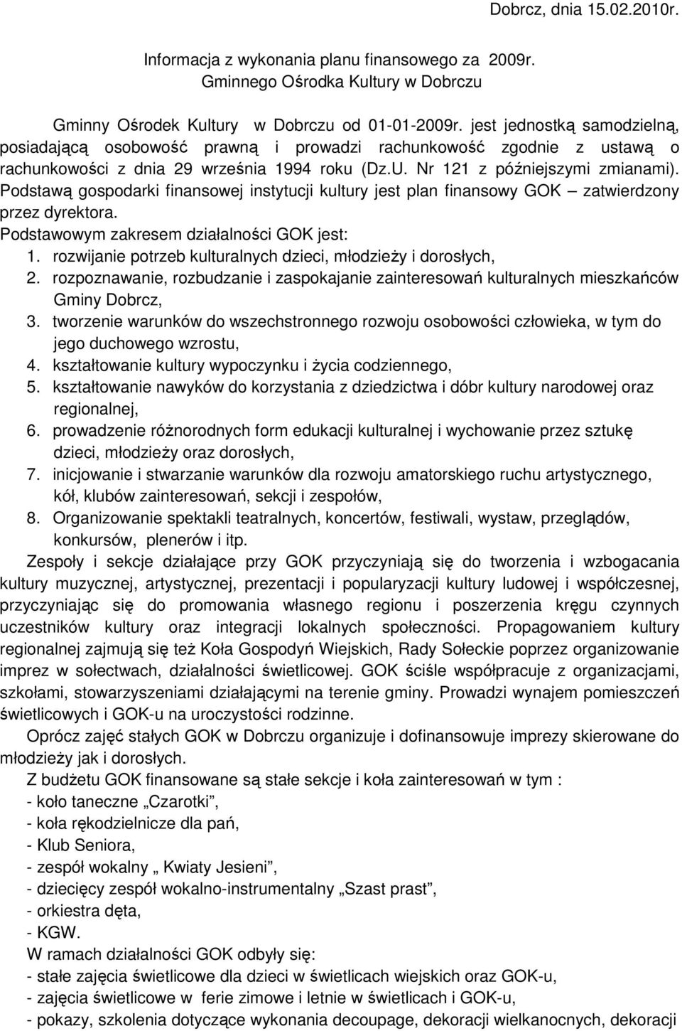 Podstawą gospodarki finansowej instytucji kultury jest plan finansowy GOK zatwierdzony przez dyrektora. Podstawowym zakresem działalności GOK jest: 1.