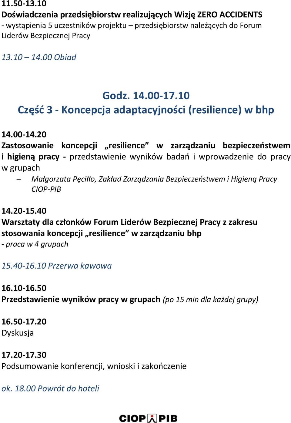 20 Zastosowanie koncepcji resilience w zarządzaniu bezpieczeństwem i higieną pracy - przedstawienie wyników badań i wprowadzenie do pracy w grupach Małgorzata Pęciłło, Zakład Zarządzania