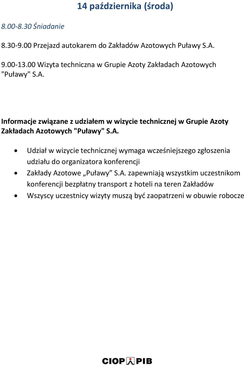 A. Udział w wizycie technicznej wymaga wcześniejszego zgłoszenia udziału do organizatora konferencji Zakłady Azotowe Puławy S.A. zapewniają