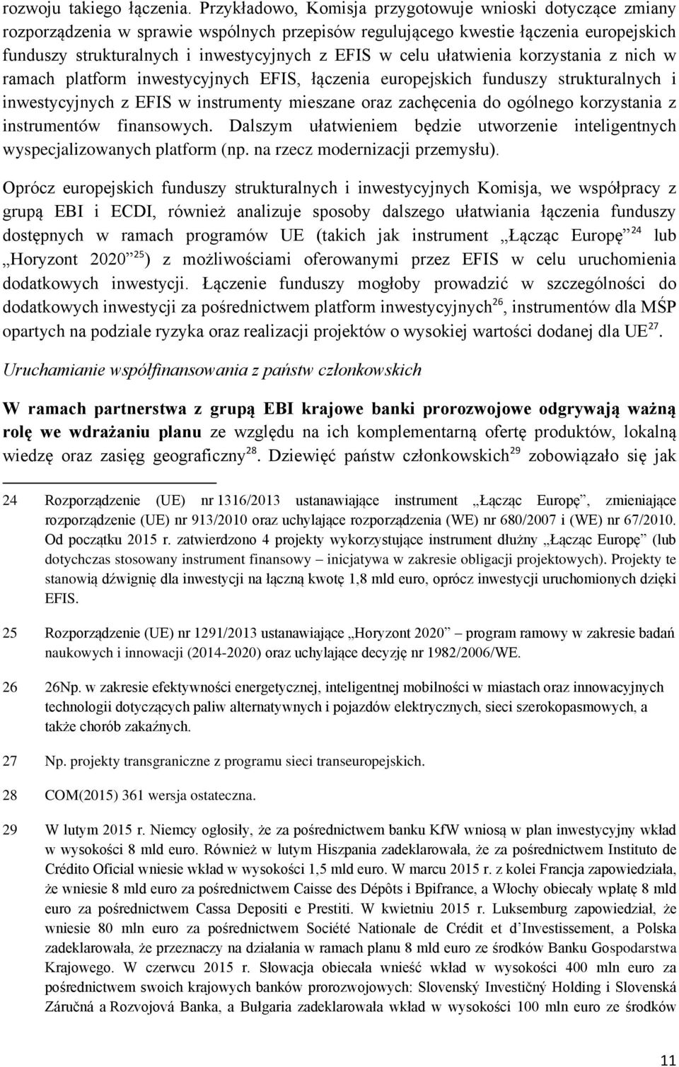 celu ułatwienia korzystania z nich w ramach platform inwestycyjnych EFIS, łączenia europejskich funduszy strukturalnych i inwestycyjnych z EFIS w instrumenty mieszane oraz zachęcenia do ogólnego