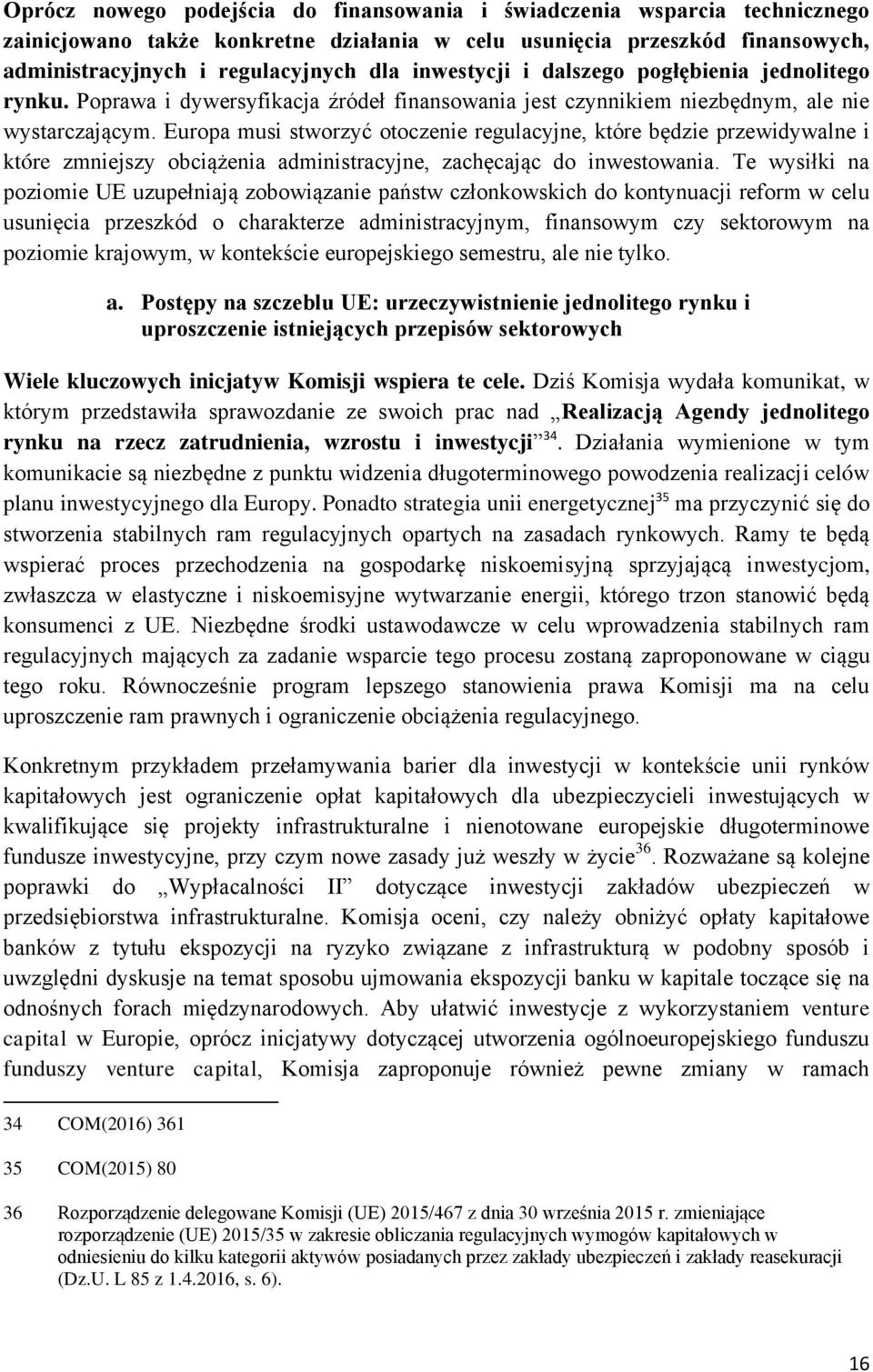 Europa musi stworzyć otoczenie regulacyjne, które będzie przewidywalne i które zmniejszy obciążenia administracyjne, zachęcając do inwestowania.