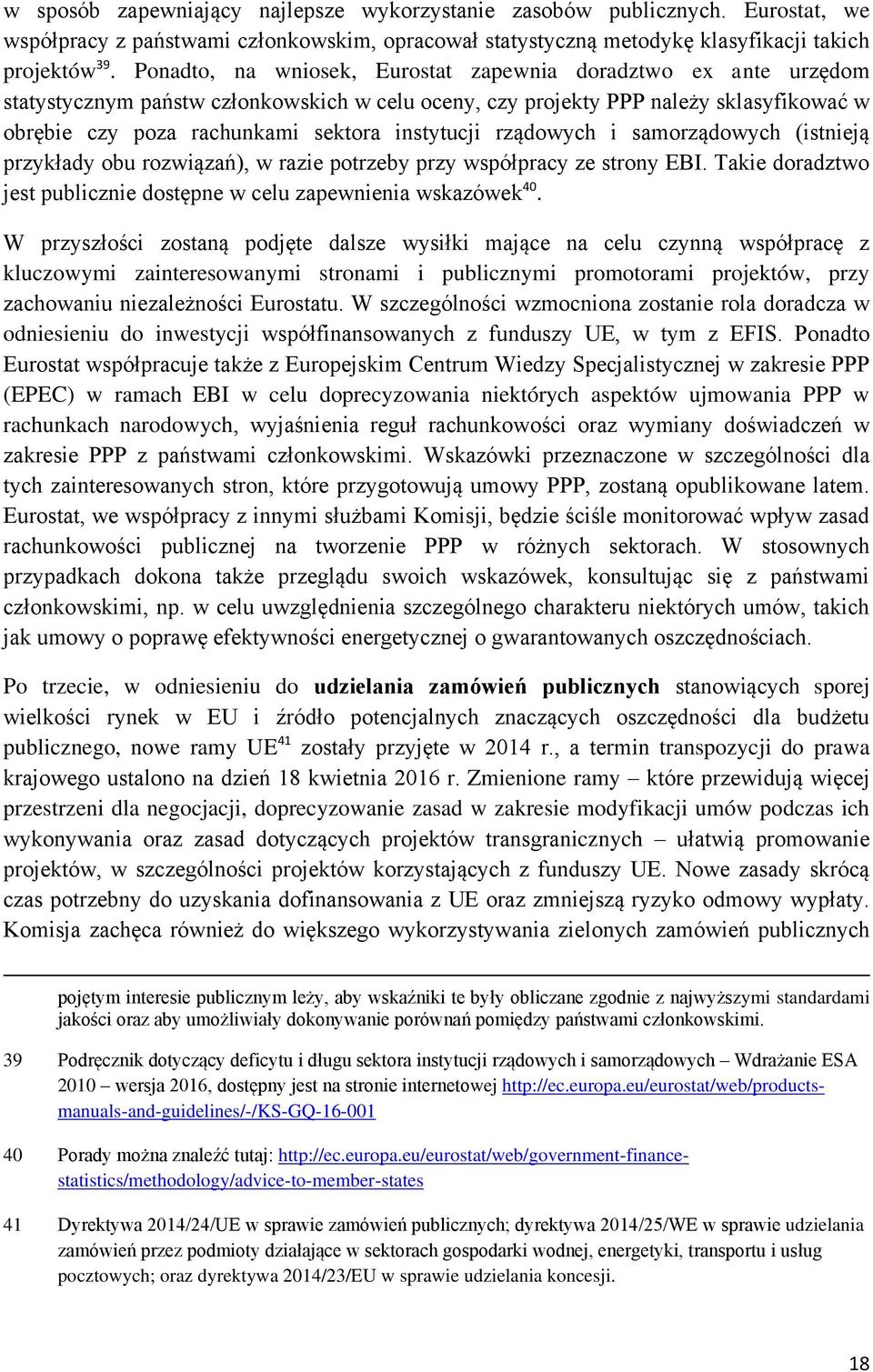 instytucji rządowych i samorządowych (istnieją przykłady obu rozwiązań), w razie potrzeby przy współpracy ze strony EBI. Takie doradztwo jest publicznie dostępne w celu zapewnienia wskazówek 40.