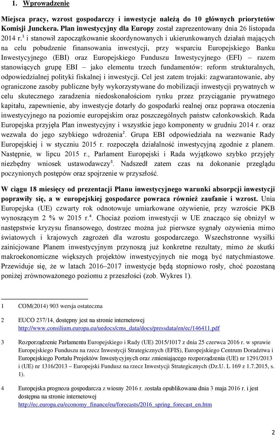 Funduszu Inwestycyjnego (EFI) razem stanowiących grupę EBI jako elementu trzech fundamentów: reform strukturalnych, odpowiedzialnej polityki fiskalnej i inwestycji.