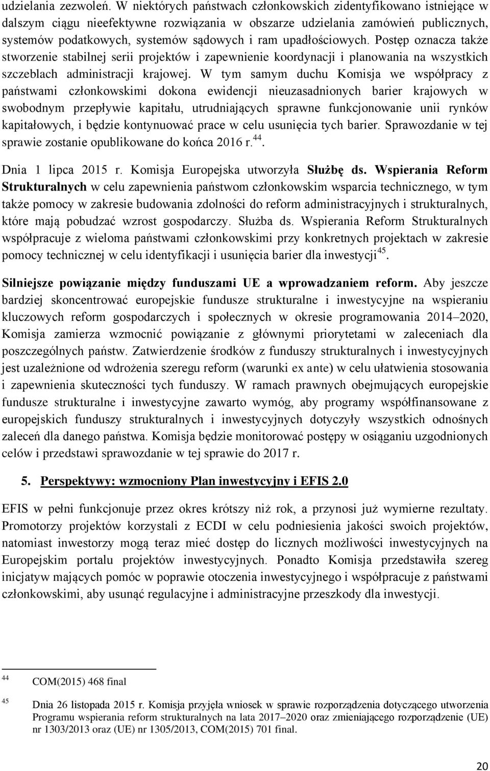 upadłościowych. Postęp oznacza także stworzenie stabilnej serii projektów i zapewnienie koordynacji i planowania na wszystkich szczeblach administracji krajowej.