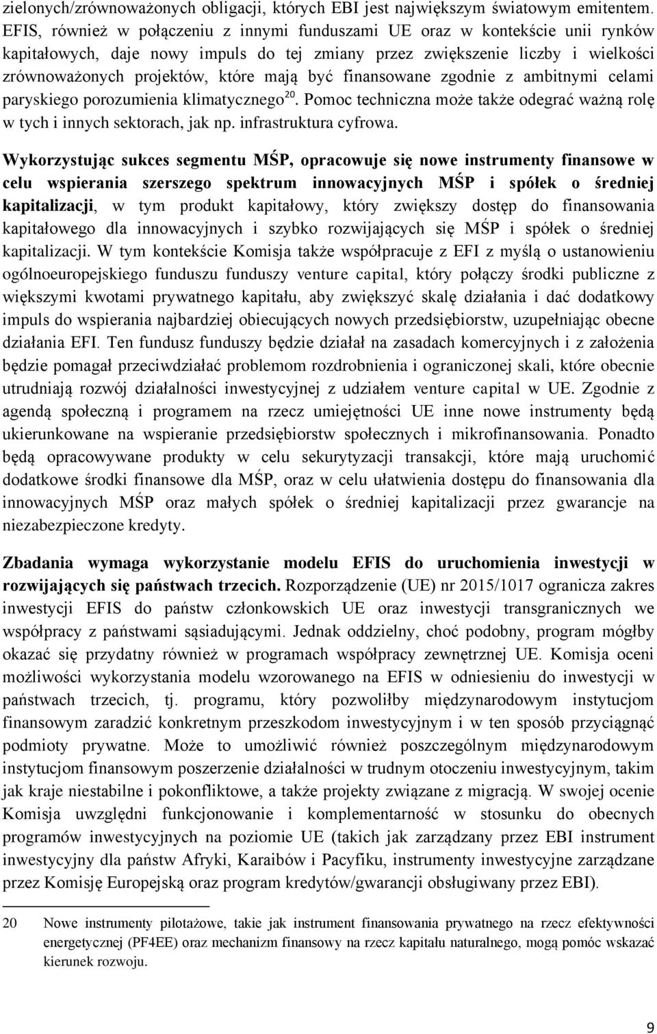 być finansowane zgodnie z ambitnymi celami paryskiego porozumienia klimatycznego 20. Pomoc techniczna może także odegrać ważną rolę w tych i innych sektorach, jak np. infrastruktura cyfrowa.