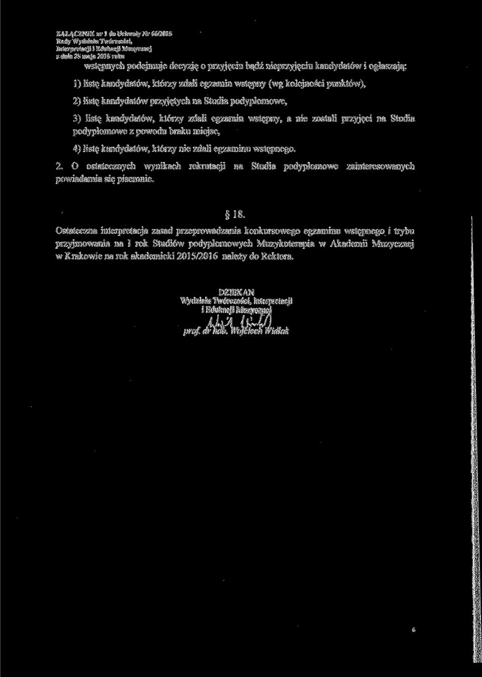 O ostatecznych wynikach rekrutacji na Studia podyplomowe zainteresowanych powiadamia się pisemnie. 18.