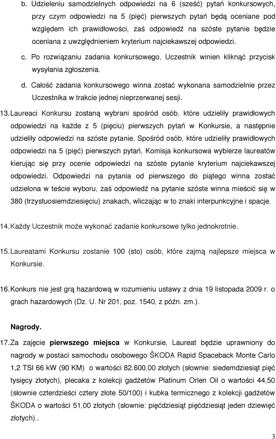 Całość zadania konkursowego winna zostać wykonana samodzielnie przez Uczestnika w trakcie jednej nieprzerwanej sesji. 13.