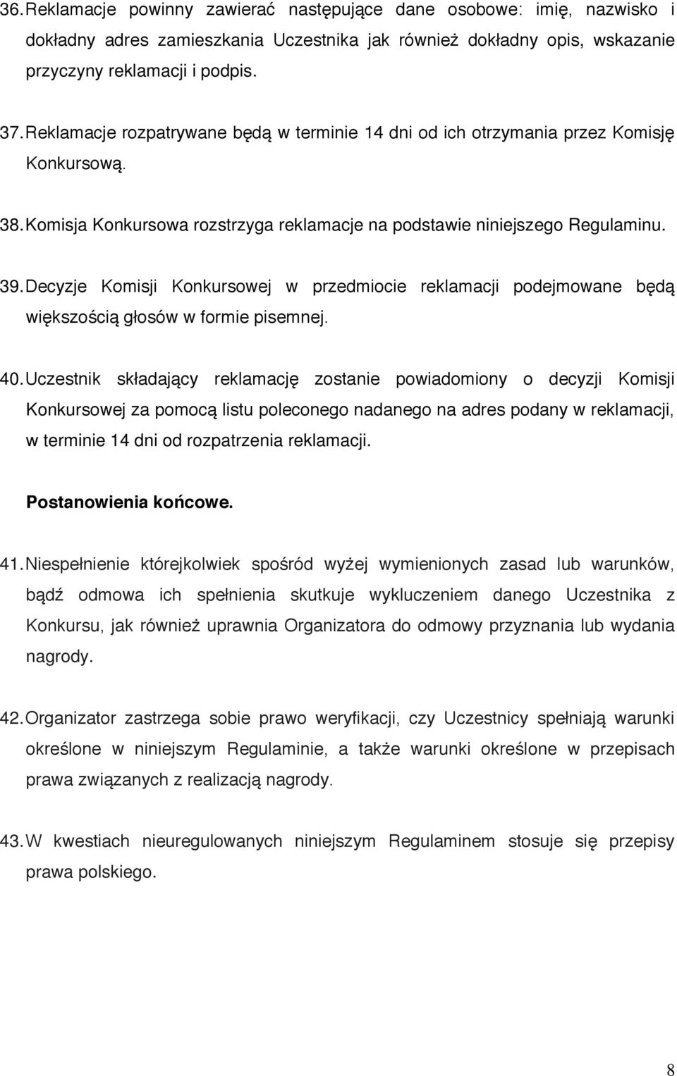 Decyzje Komisji Konkursowej w przedmiocie reklamacji podejmowane będą większością głosów w formie pisemnej. 40.