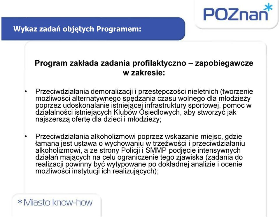 najszerszą ofertę dla dzieci i młodzieży; Przeciwdziałania alkoholizmowi poprzez wskazanie miejsc, gdzie łamana jest ustawa o wychowaniu w trzeźwości i przeciwdziałaniu alkoholizmowi, a ze