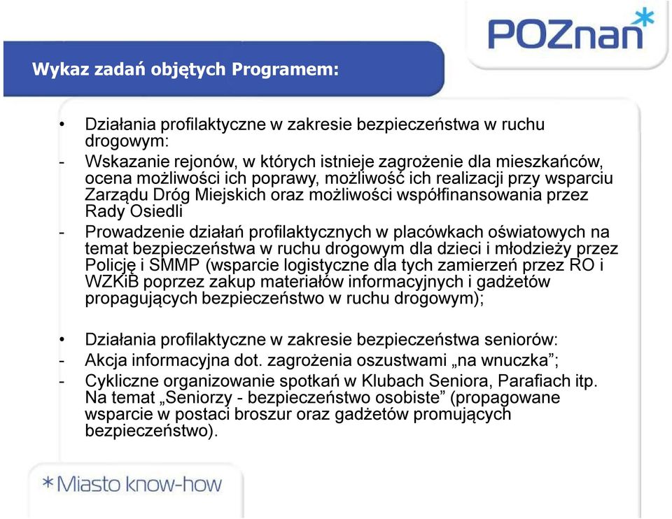 bezpieczeństwa w ruchu drogowym dla dzieci i młodzieży przez Policję i SMMP (wsparcie logistyczne dla tych zamierzeń przez RO i WZKiB poprzez zakup materiałów informacyjnych i gadżetów propagujących