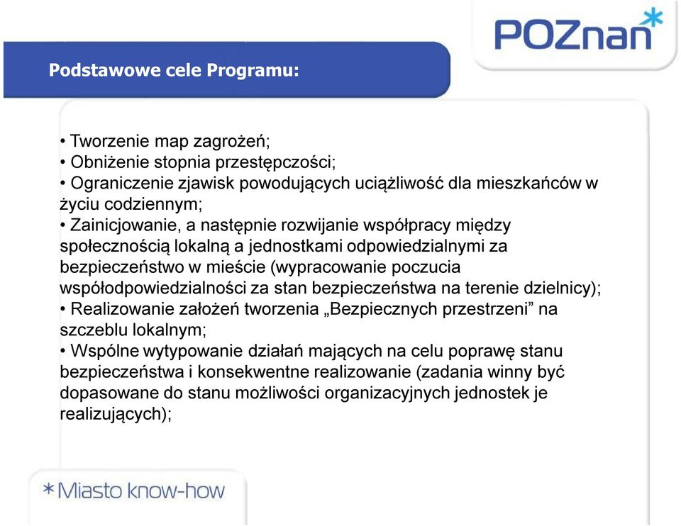 współodpowiedzialności za stan bezpieczeństwa na terenie dzielnicy); Realizowanie założeń tworzenia Bezpiecznych przestrzeni na szczeblu lokalnym; Wspólne wytypowanie