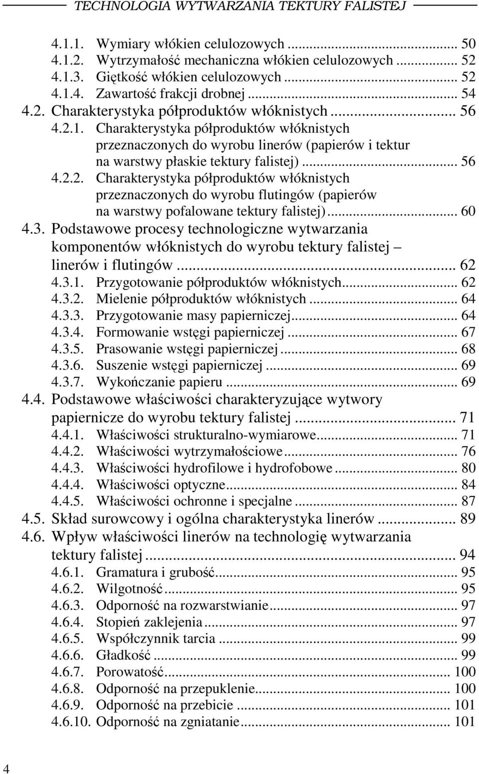 .. 56 4.2.2. Charakterystyka półproduktów włóknistych przeznaczonych do wyrobu flutingów (papierów na warstwy pofalowane tektury falistej)... 60 4.3.