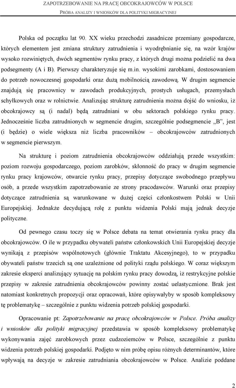 których drugi można podzielić na dwa podsegmenty (A i B). Pierwszy charakteryzuje się m.in. wysokimi zarobkami, dostosowaniem do potrzeb nowoczesnej gospodarki oraz dużą mobilnością zawodową.