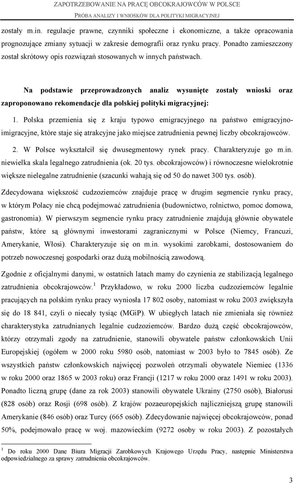 Na podstawie przeprowadzonych analiz wysunięte zostały wnioski oraz zaproponowano rekomendacje dla polskiej polityki migracyjnej: 1.