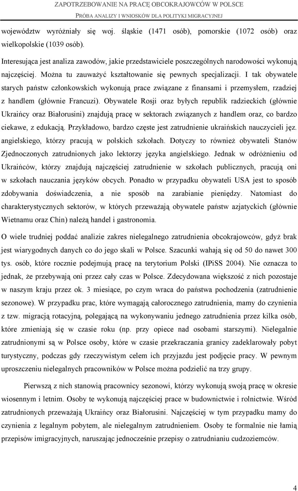 I tak obywatele starych państw członkowskich wykonują prace związane z finansami i przemysłem, rzadziej z handlem (głównie Francuzi).