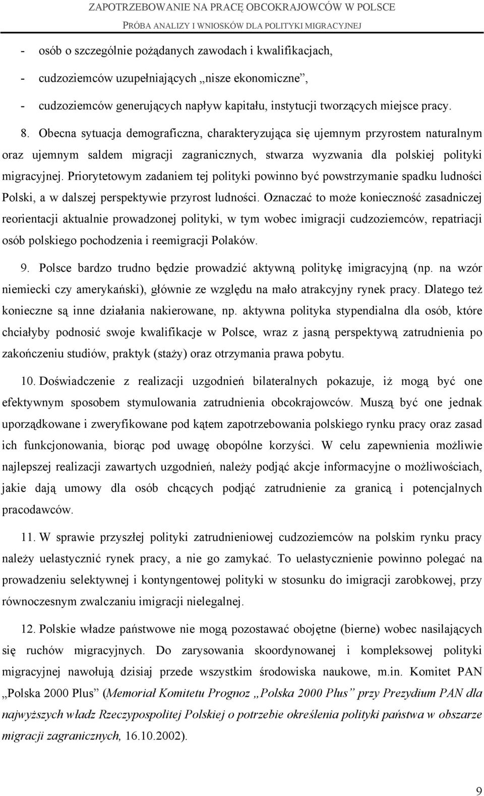 Priorytetowym zadaniem tej polityki powinno być powstrzymanie spadku ludności Polski, a w dalszej perspektywie przyrost ludności.