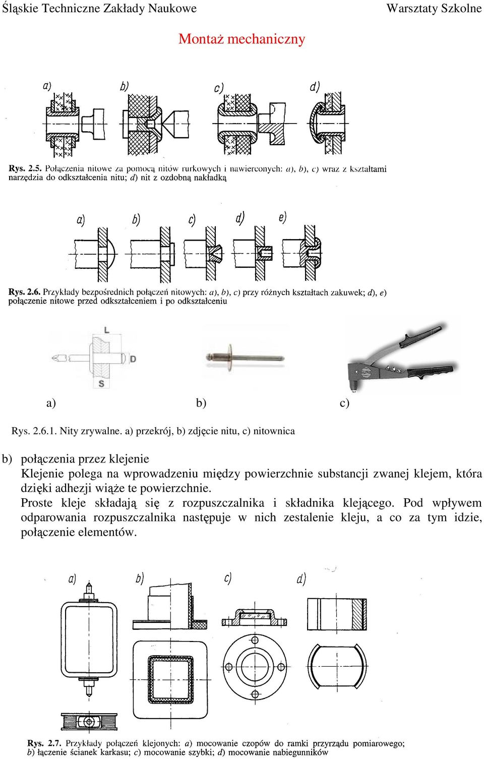 wprowadzeniu między powierzchnie substancji zwanej klejem, która dzięki adhezji wiąŝe te powierzchnie.