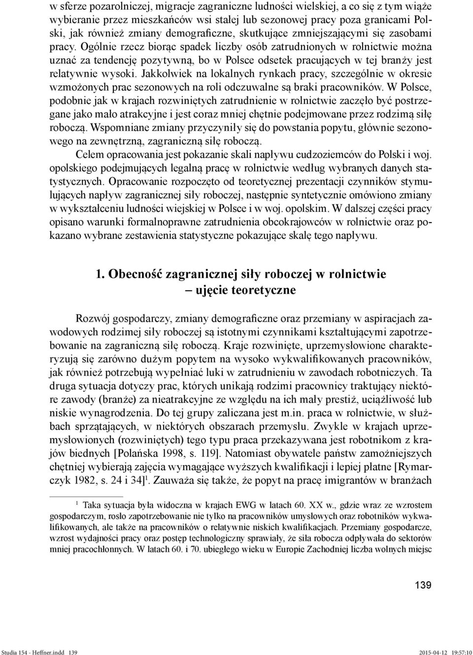 Ogólnie rzecz biorąc spadek liczby osób zatrudnionych w rolnictwie można uznać za tendencję pozytywną, bo w Polsce odsetek pracujących w tej branży jest relatywnie wysoki.