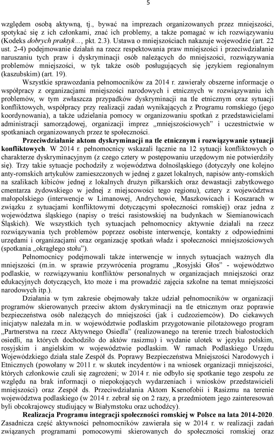 2-4) podejmowanie działań na rzecz respektowania praw mniejszości i przeciwdziałanie naruszaniu tych praw i dyskryminacji osób należących do mniejszości, rozwiązywania problemów mniejszości, w tyk