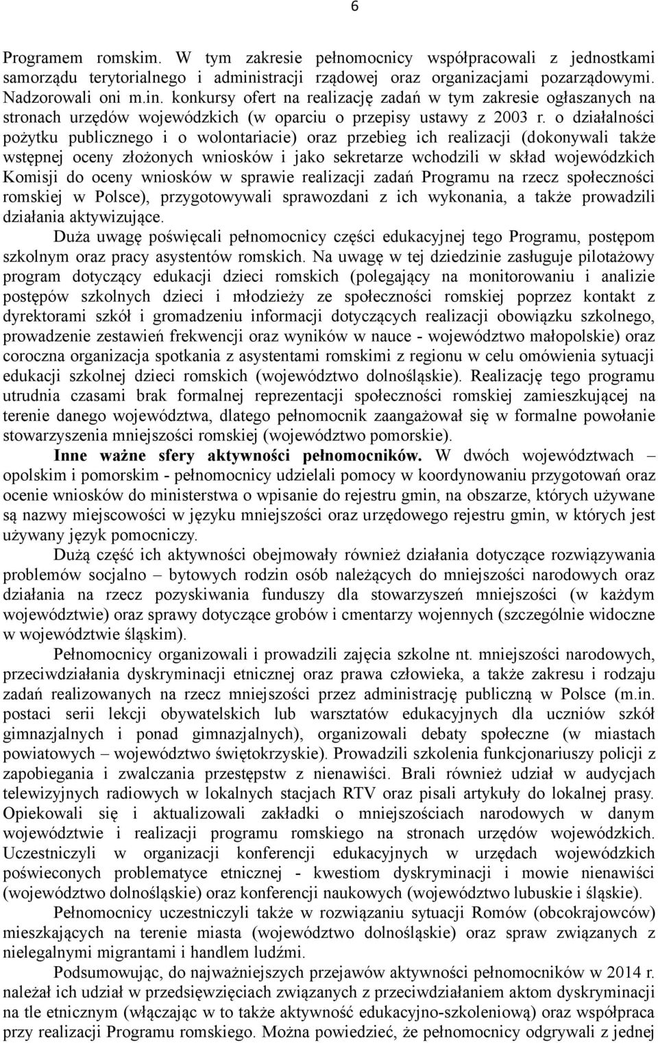 konkursy ofert na realizację zadań w tym zakresie ogłaszanych na stronach urzędów wojewódzkich (w oparciu o przepisy ustawy z 2003 r.