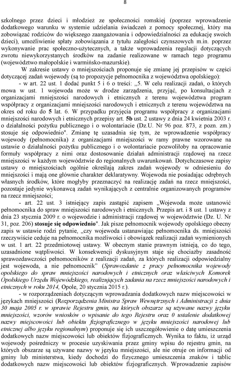 poprzez wykonywanie prac społeczno-użytecznych, a także wprowadzenia regulacji dotyczących zwrotu niewykorzystanych środków na zadanie realizowane w ramach tego programu (województwo małopolskie i