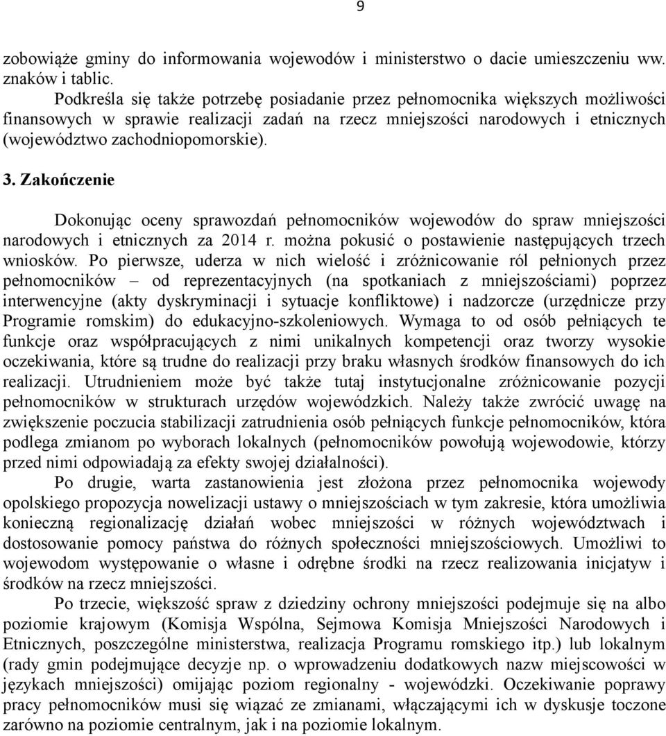 Zakończenie Dokonując oceny sprawozdań pełnomocników wojewodów do spraw mniejszości narodowych i etnicznych za 2014 r. można pokusić o postawienie następujących trzech wniosków.