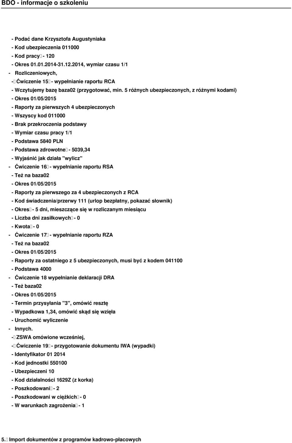 5 różnych ubezpieczonych, z różnymi kodami) - Okres 01/05/2015 - Raporty za pierwszych 4 ubezpieczonych - Wszyscy kod 011000 - Brak przekroczenia podstawy - Wymiar czasu pracy 1/1 - Podstawa 5840 PLN