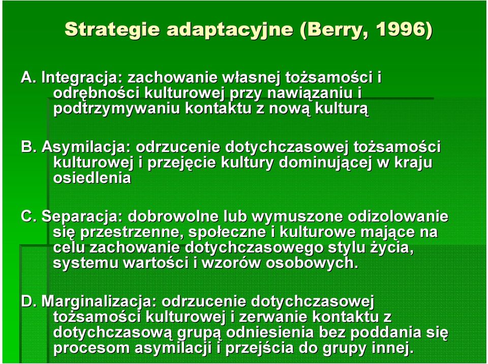 Asymilacja: odrzucenie dotychczasowej tożsamo samości kulturowej i przejęcie kultury dominującej w kraju osiedlenia C.