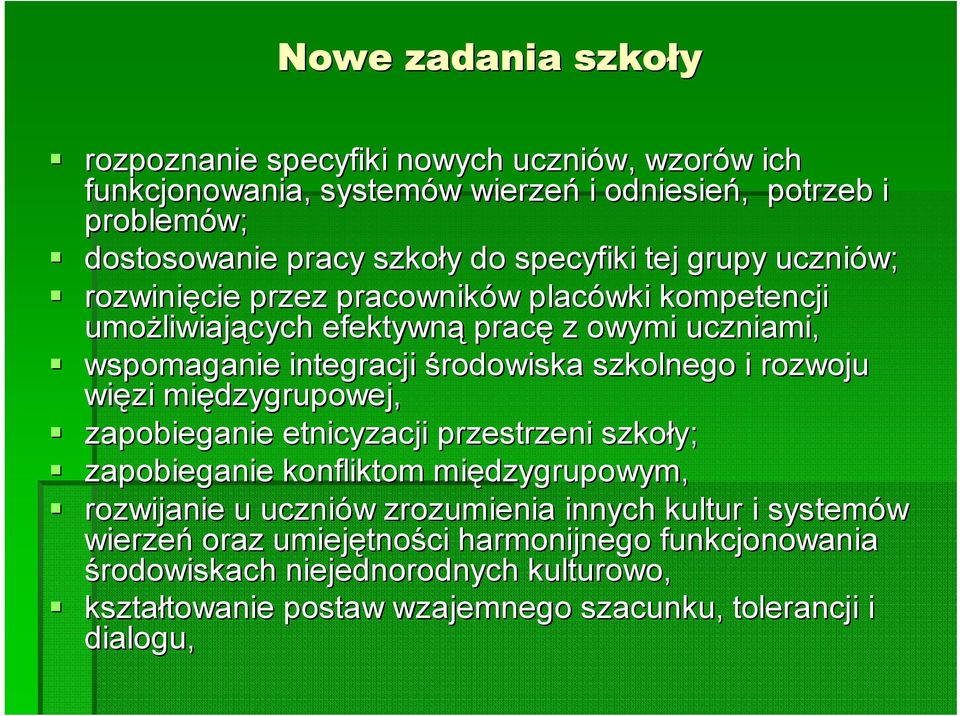 szkolnego i rozwoju więzi międzygrupowej, zapobieganie etnicyzacji przestrzeni szkoły; zapobieganie konfliktom międzygrupowym, rozwijanie u uczniów w zrozumienia innych kultur