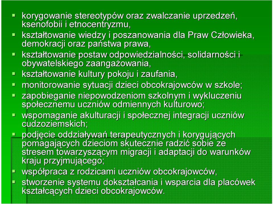 niepowodzeniom szkolnym i wykluczeniu społecznemu uczniów w odmiennych kulturowo; wspomaganie akulturacji i społecznej integracji uczniów cudzoziemskich; podjęcie oddziaływa ywań terapeutycznych i