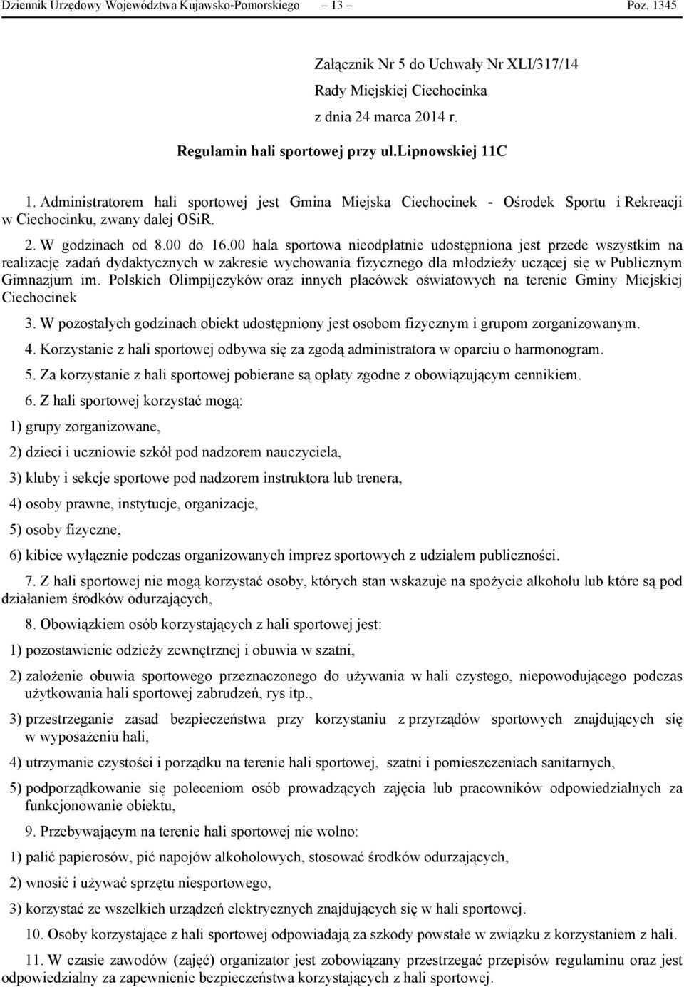 00 hala sportowa nieodpłatnie udostępniona jest przede wszystkim na realizację zadań dydaktycznych w zakresie wychowania fizycznego dla młodzieży uczącej się w Publicznym Gimnazjum im.