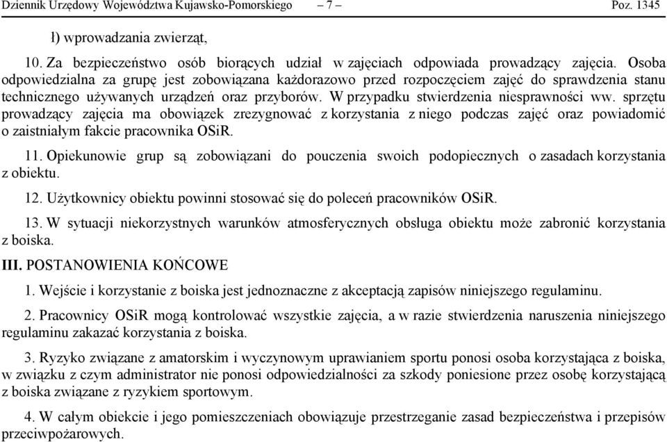 sprzętu prowadzący zajęcia ma obowiązek zrezygnować z korzystania z niego podczas zajęć oraz powiadomić o zaistniałym fakcie pracownika OSiR. 11.