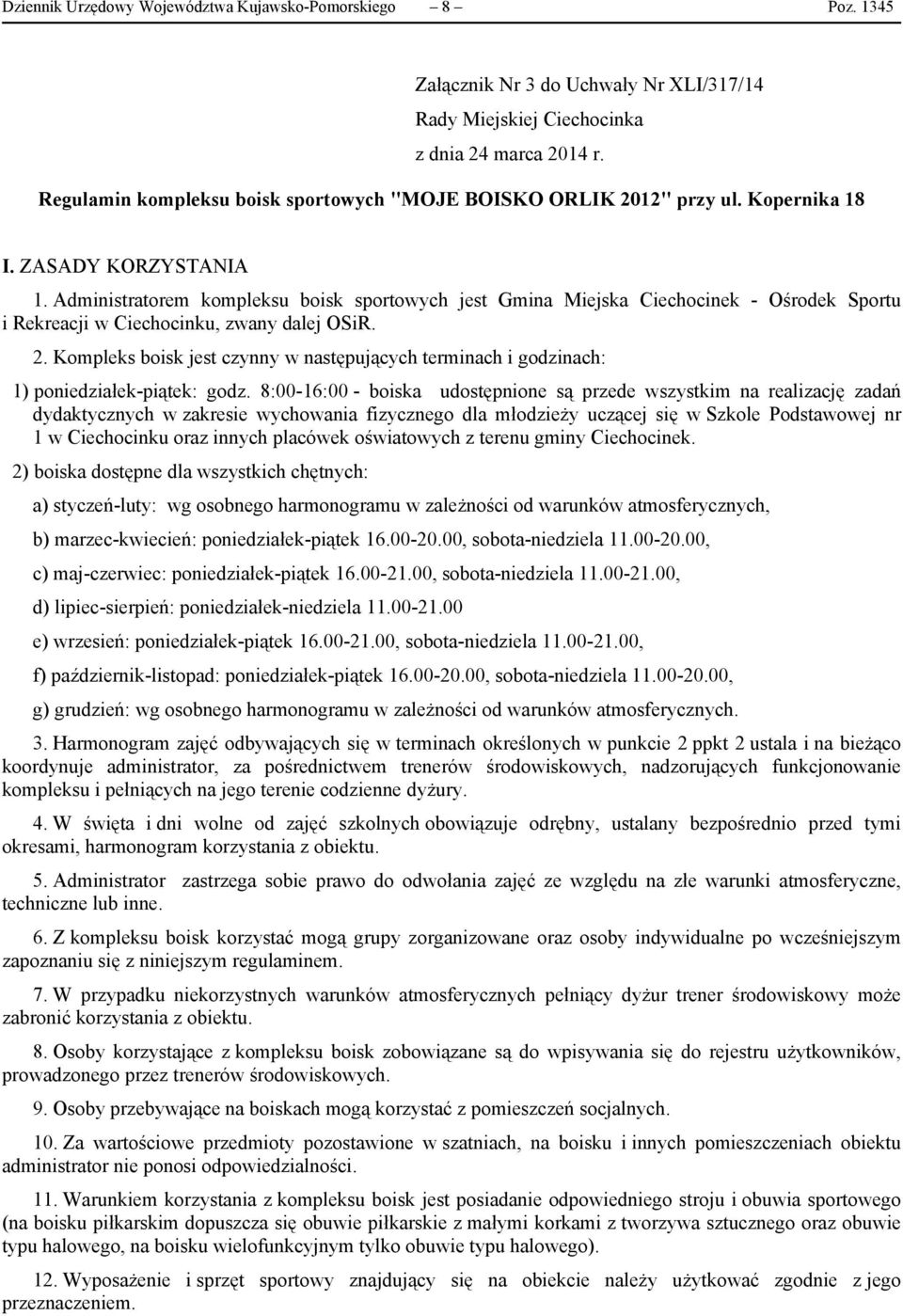 Administratorem kompleksu boisk sportowych jest Gmina Miejska Ciechocinek - Ośrodek Sportu i Rekreacji w Ciechocinku, zwany dalej OSiR. 2.