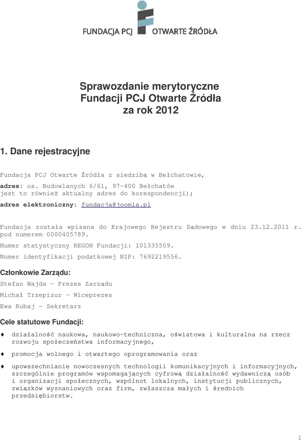 2011 r. pod numerem 0000405789. Numer statystyczny REGON Fundacji: 101335509. Numer identyfikacji podatkowej NIP: 7692219556.