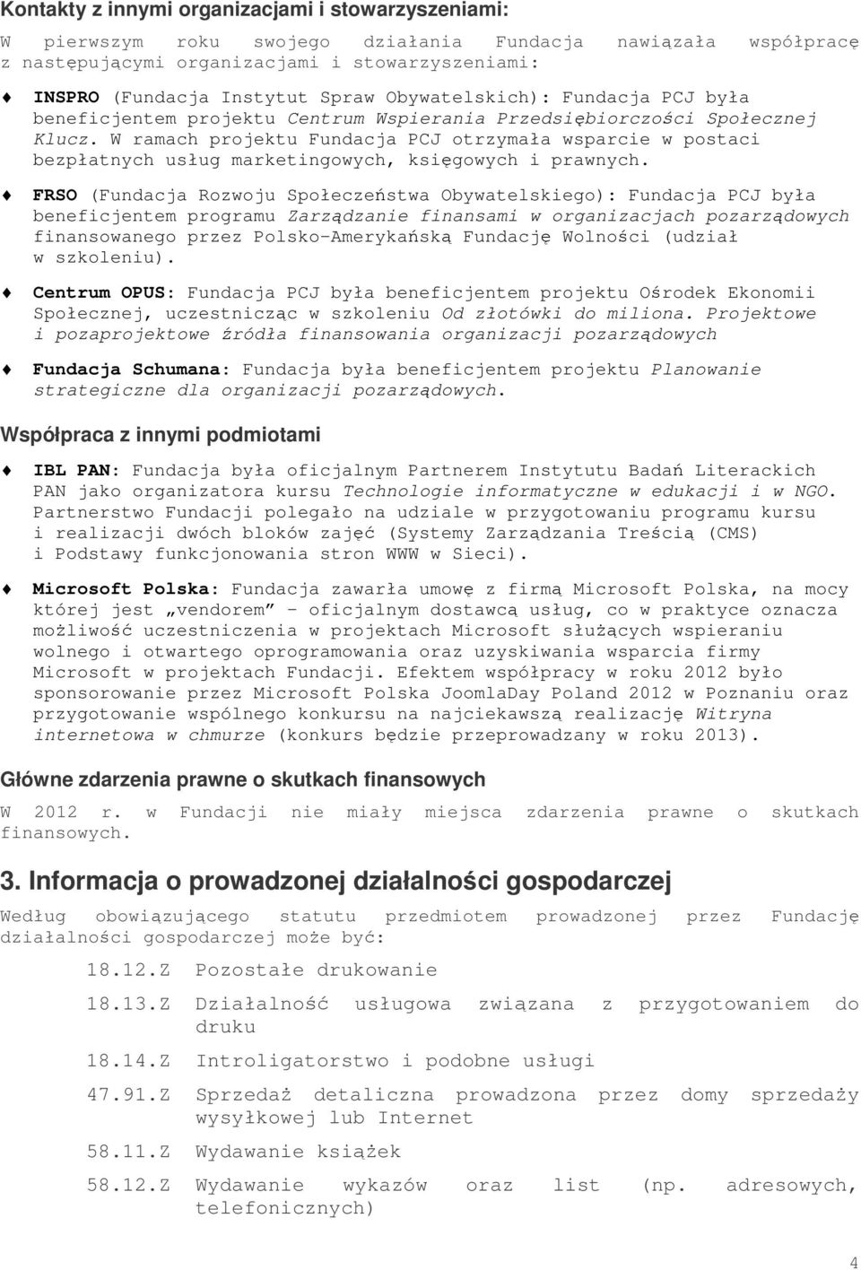 W ramach projektu Fundacja PCJ otrzymała wsparcie w postaci bezpłatnych usług marketingowych, księgowych i prawnych.