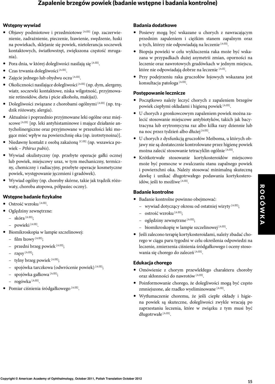 Pora dnia, w której dolegliwości nasilają się. Czas trwania dolegliwości. Zajęcie jednego lub obydwu oczu. Okoliczności nasilające dolegliwości (np.