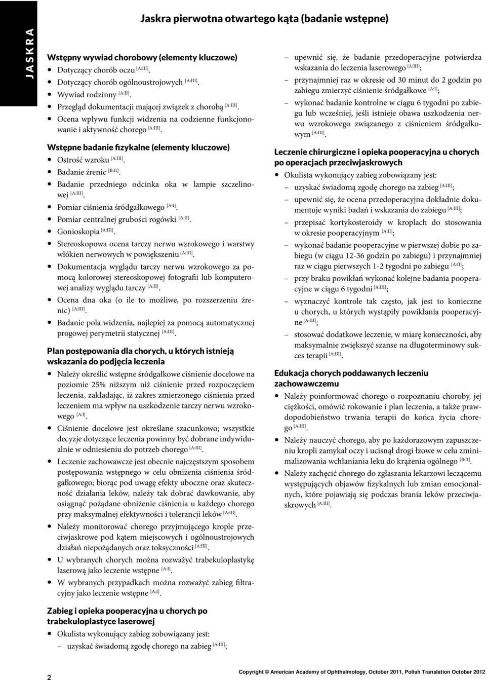 Badanie przedniego odcinka oka w lampie szczelinowej. [A:I] Pomiar ciśnienia śródgałkowego. Pomiar centralnej grubości rogówki. Gonioskopia.