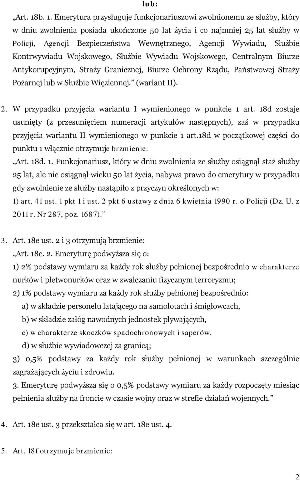 Agencji Wywiadu, Służbie Kontrwywiadu Wojskowego, Służbie Wywiadu Wojskowego, Centralnym Biurze Antykorupcyjnym, Straży Granicznej, Biurze Ochrony Rządu, Państwowej Straży Pożarnej lub w Służbie