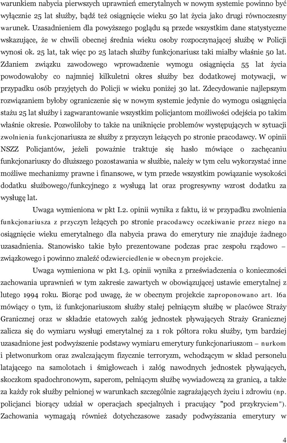 25 lat, tak więc po 25 latach służby funkcjonariusz taki miałby właśnie 50 lat.