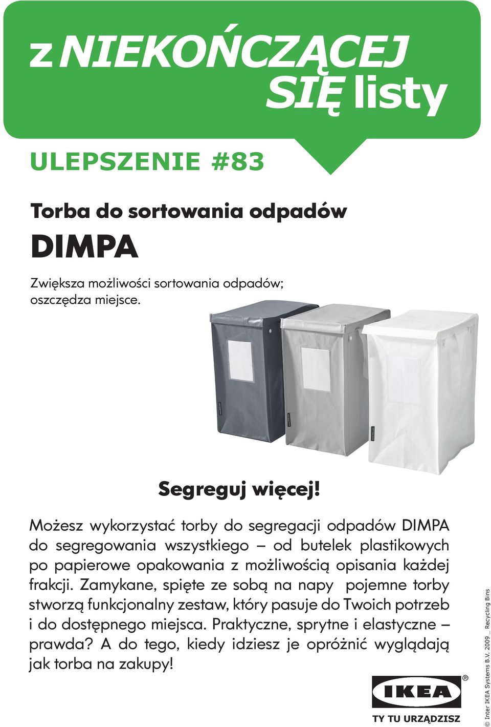 i ograniczysz ilości śmieci Możesz trafiających wykorzystać każdego torby roku do na segregacji wysypiska.