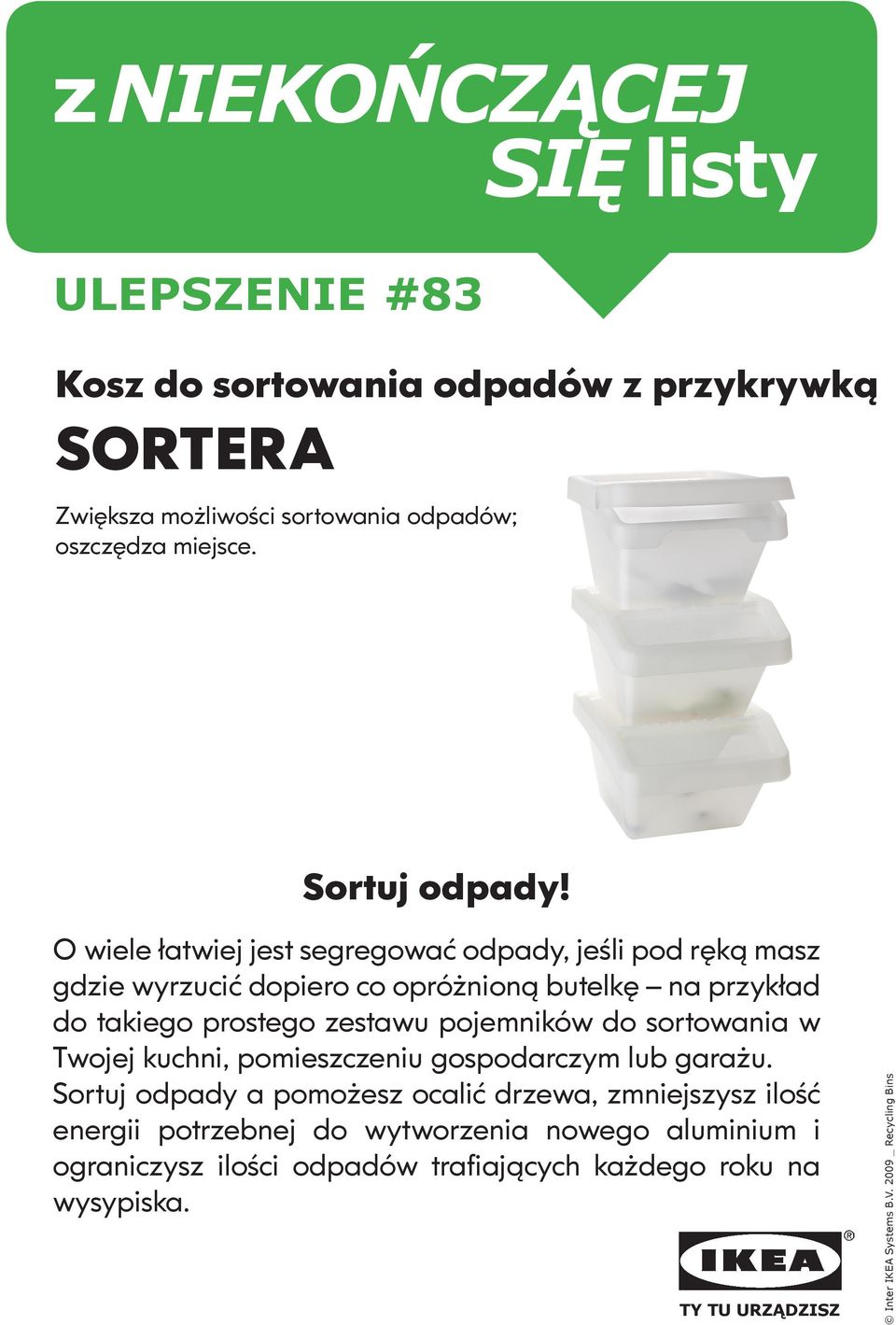 i ograniczysz ilości O wiele łatwiej jest segregować odpady, jeśli pod ręką masz gdzie wyrzucić dopiero co opróżnioną butelkę na przykład do takiego prostego zestawu pojemników do