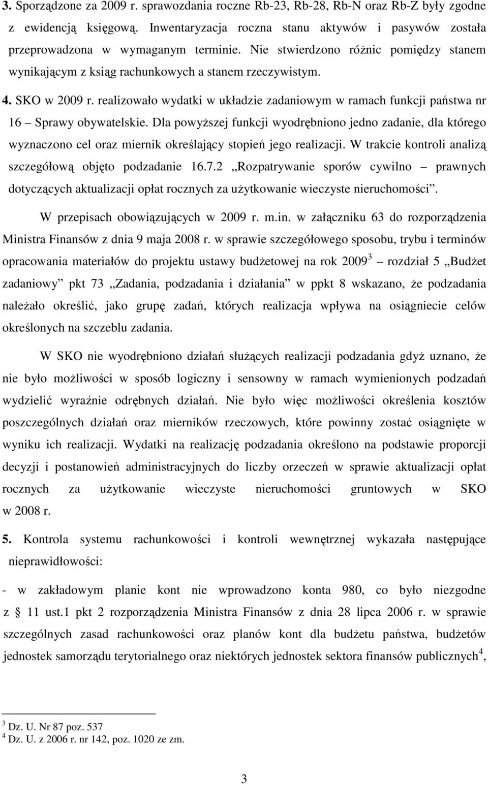 realizowało wydatki w układzie zadaniowym w ramach funkcji państwa nr 16 Sprawy obywatelskie.