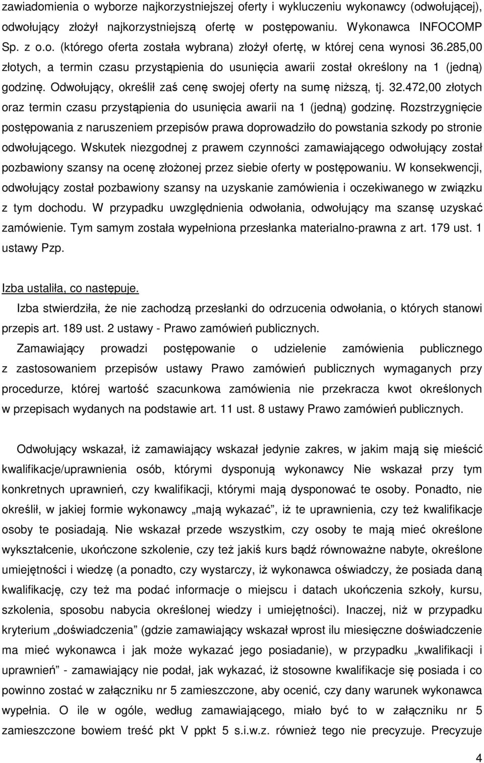 472,00 złotych oraz termin czasu przystąpienia do usunięcia awarii na 1 (jedną) godzinę.