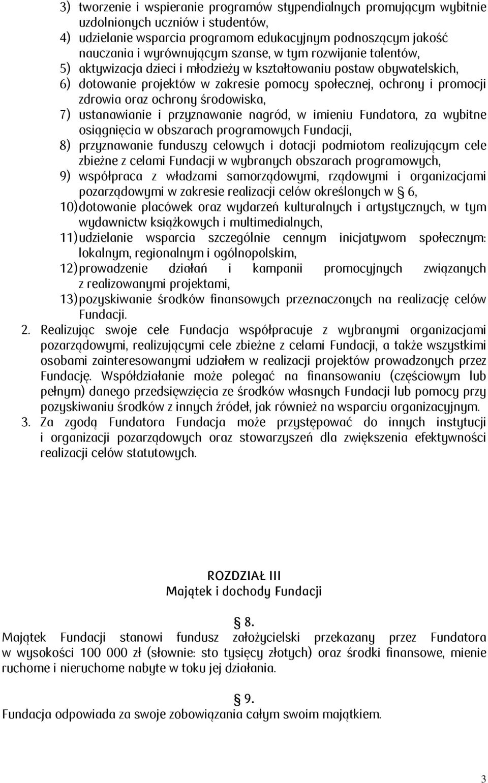 środowiska, 7) ustanawianie i przyznawanie nagród, w imieniu Fundatora, za wybitne osiągnięcia w obszarach programowych Fundacji, 8) przyznawanie funduszy celowych i dotacji podmiotom realizującym