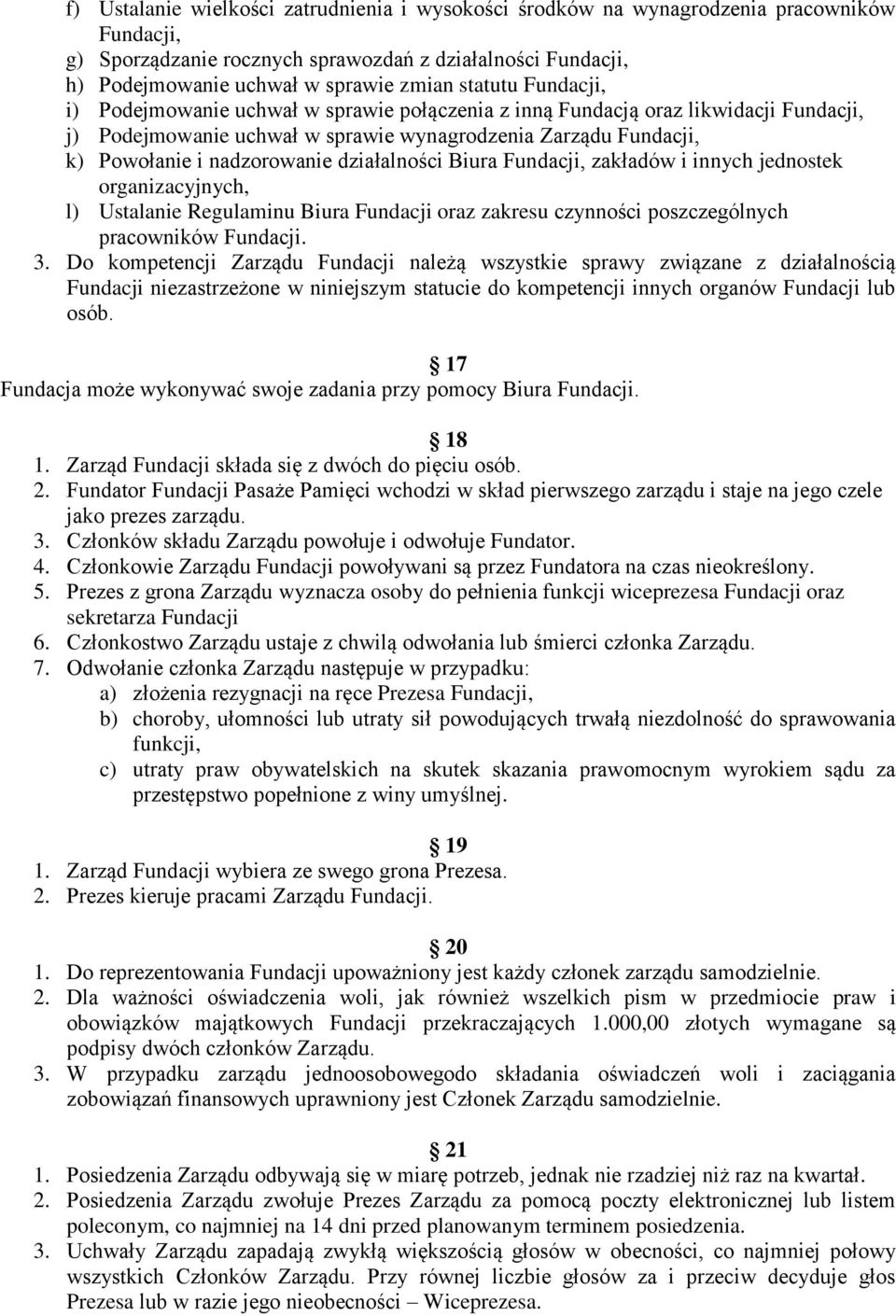 działalności Biura Fundacji, zakładów i innych jednostek organizacyjnych, l) Ustalanie Regulaminu Biura Fundacji oraz zakresu czynności poszczególnych pracowników Fundacji. 3.