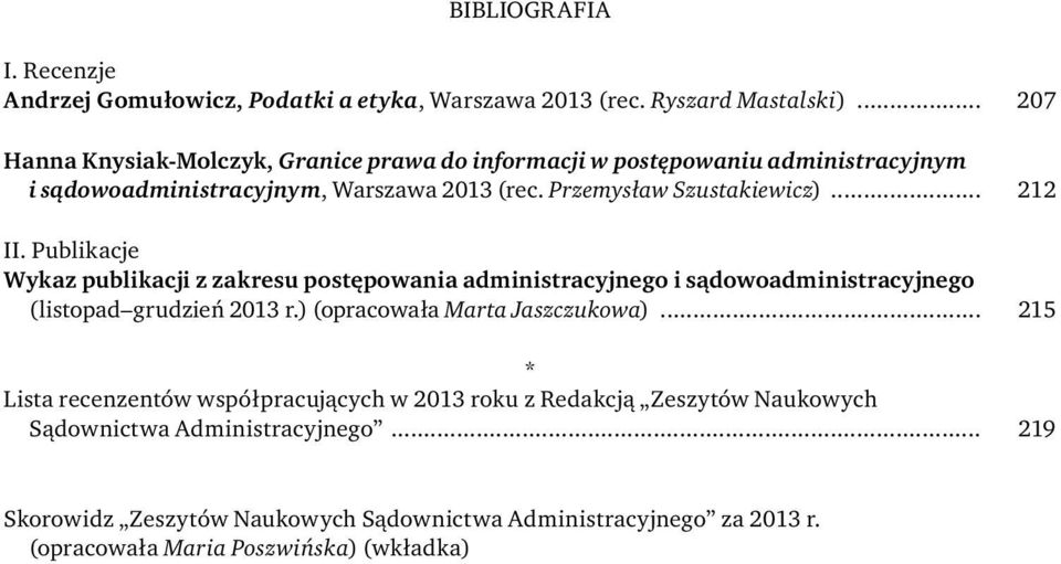 .. 212 II. Publikacje Wykaz publikacji z zakresu postępowania administracyjnego i sądowoadministracyjnego (listopad grudzień 2013 r.) (opracowała Marta Jaszczukowa).