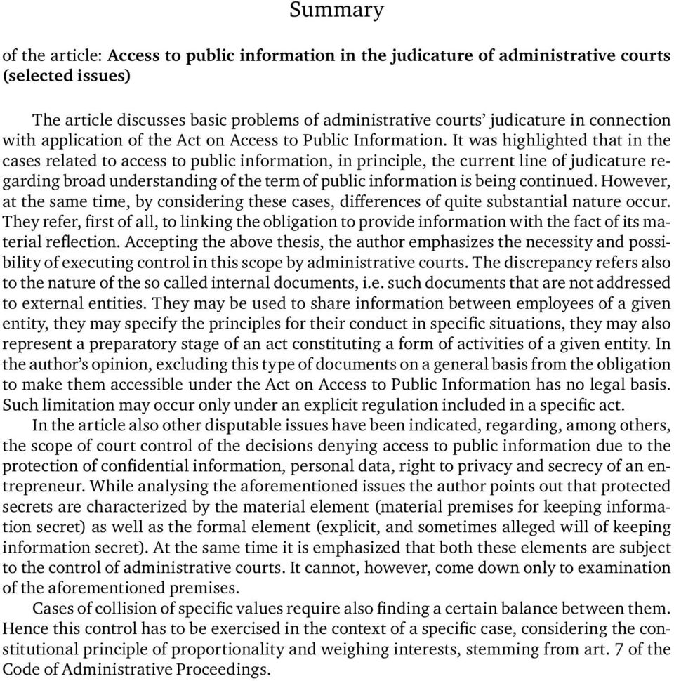 It was highlighted that in the cases related to access to public information, in principle, the current line of judicature regarding broad understanding of the term of public information is being